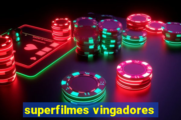 superfilmes vingadores